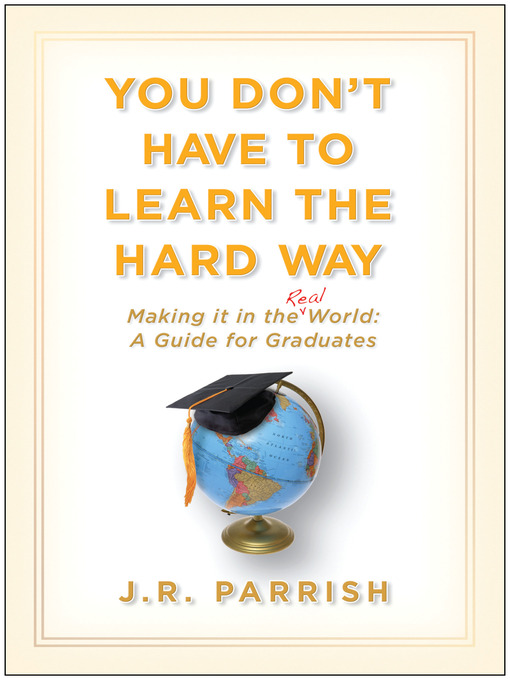 Title details for You Don't Have to Learn the Hard Way by J. R. Parrish - Available